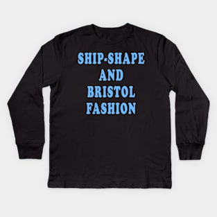 Ship-Shape and Bristol Fashion Kids Long Sleeve T-Shirt